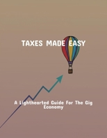 Taxes Made Easy: A Lighthearted Guide For The Gig Economy B0FQDX1RRY Book Cover