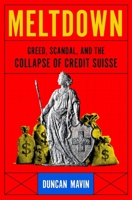 Meltdown: Greed, Scandal, and the Collapse of Credit Suisse 1639368698 Book Cover