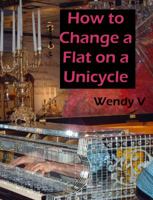 How to Change a Flat on a Unicycle 0991509315 Book Cover