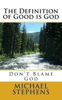 The Definition of Good Is God: Don't Blame God 1981218092 Book Cover
