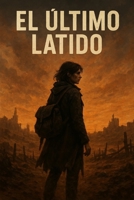 El Último Latido: Donde termina la tecnología, comienza la verdad (Ecos de Ceniza) (Spanish Edition) B0FPM698WC Book Cover