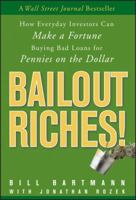 Bailout Riches!: How Everyday Investors Can Make a Fortune Buying Bad Loans for Pennies on the Dollar 047047825X Book Cover