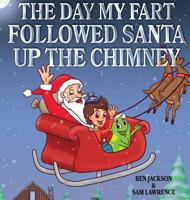 The Day My Fart Followed Santa Up the Chimney 1988656028 Book Cover