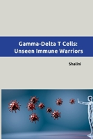 Gamma-Delta T Cells: Unseen Immune Warriors 3384226771 Book Cover