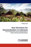New Directions for Decentralisation in Indonesia: Decentralisation Policy and Its Implementation in District and Provincial Administration 3838388259 Book Cover