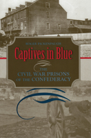 Captives in Blue: The Civil War Prisons of the Confederacy 081731783X Book Cover