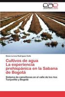 Cultivos de Agua La Experiencia Prehispanica En La Sabana de Bogota 384735406X Book Cover