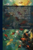 Museum Ichthyologicum Sistens Piscium Indigenorum Et Quorundam Exoticorum, Qui In Museo Laurentii Theodori Gronovii Adservantur: Descriptiones Ordine ... Piscium Icones Aeri Incisae, Volume 1... 1274196698 Book Cover