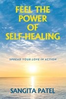 FEEL THE POWER OF SELF-HEALING: SPREAD YOUR LOVE IN ACTION 1982277564 Book Cover