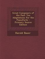 Great Composers of the Past: Ten Adaptations for the Pianoforte 1016564767 Book Cover