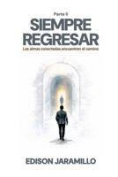 Siempre regresar II parte: Las almas conectadas encuentran el camino (Spanish Edition) 6280236684 Book Cover