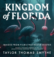Images from Films That Never Existed: Words & Pictures Inspired by the Award-Winning Kingdom of Florida Novels 1959345109 Book Cover