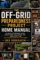 The Off-Grid Preparedness Project Home Manual: DIY Builds for Emergency Water, Backup Power, Food Storage, Heat, Home Security, and Self-Reliance When Help Is Not Coming (The Home Resilience Project) B0H2FCK1KV Book Cover