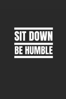 Sit Down Be Humble: Lined Journal Notebook With Quote Cover, 6x9, Soft Cover, Matte Finish, Journal To Write In, 120 Page 1707673586 Book Cover