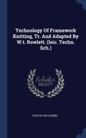 Technology Of Framework Knitting, Tr. And Adapted By W.t. Rowlett. 1021366463 Book Cover