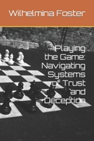Playing the Game: Navigating Systems of Trust and Deception B0CHL9N3R8 Book Cover