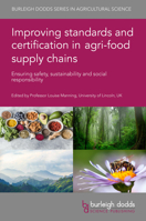 Improving standards and certification in agri-food supply chains: Ensuring safety, sustainability and social responsibility 1801464510 Book Cover