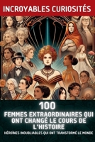 100 Femmes Extraordinaires Qui Ont Changé le Cours de l'Histoire: Héroïnes Inoubliables Qui Ont Transformé le Monde (French Edition) B0DSTS2LL4 Book Cover