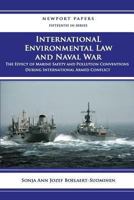 International Environmental Law and Naval War: The Effect of Marine Safety and Pollution Conventions During International Armed Conflict: Naval War College Newport Papers 15 1478398825 Book Cover