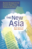 The New Asia: Business Strategies for the Economic Region That Is Shaking Up the World 1440829098 Book Cover