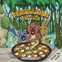 Dinosaur Cookbook: Ferrisaurus Frittata 1969206047 Book Cover