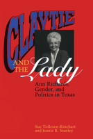 Claytie and the Lady: Ann Richards, Gender, and Politics in Texas 0292770669 Book Cover