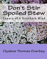 Don't Stir Spoiled Stew: Capers of a Southern Mind 1449524168 Book Cover