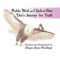 Robin Bird and Chick-A-Dee Dee's Journey for Truth 1680904051 Book Cover