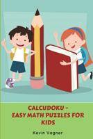 Calcudoku - Easy Math Puzzles for Kids: Easy Puzzle Books Collection 1976718074 Book Cover