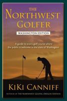 Northwest Golfer: A Guide to Every Golf Course Where the Public Is Welcome in Oregon and Washington 0941361055 Book Cover
