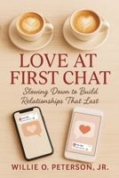 Love At First Chat: Slowing Down to Build Relationships That Last B0G6XFVX4N Book Cover
