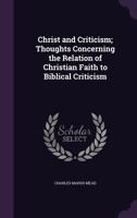 Christ and Criticism; Thoughts Concerning the Relation of Christian Faith to Biblical Criticism 1359159568 Book Cover