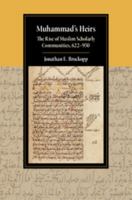Muhammad's Heirs: The Rise of Muslim Scholarly Communities, 622-950 1107514371 Book Cover