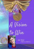 A Vision To WIN: Harnessing the power of your imagination 0987401130 Book Cover