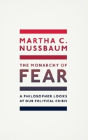 The Monarchy of Fear: A Philosopher Looks at Our Political Crisis 1501172514 Book Cover