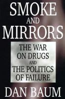 Smoke and Mirrors: The War on Drugs and the Politics of Failure 0316084468 Book Cover