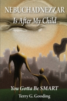 NEBUCHADNEZZAR Is After My Child: You Gotta Be SMART 0997604662 Book Cover