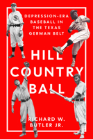 Hill Country Ball : Depression-Era Baseball in the Texas German Belt 1682833151 Book Cover