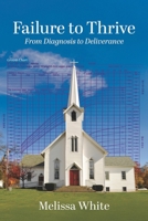 Failure to Thrive: From Diagnosis to Deliverance B0FPDL1YMF Book Cover