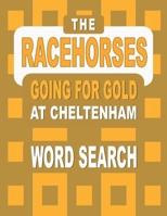 The RACEHORSES going for gold at Cheltenham Word Search Book: 92 Word Find Puzzles featuring the Cheltenham Gold Cup Winners and Runners in each Horse B08WS2VQ9P Book Cover