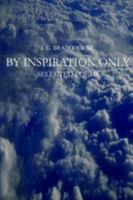 By Inspiration Only: Selected Poems 1414039751 Book Cover