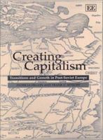 Creating Capitalism: Transitions and Growth in Post-Soviet Europe 1840647337 Book Cover