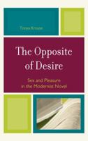 The Opposite of Desire: Sex and Pleasure in the Modernist Novel 0739123386 Book Cover