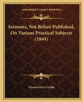 Sermons, Not Before Published, On Various Practical Subjects 1165797518 Book Cover