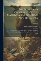 The Fauna and Geography of the Maldive and Laccadive Archipelagoes: Being the Account of the Work Carried on and of the Collections Made by an Expedition During the Years 1899 and 1900; Volume 1 1022846280 Book Cover