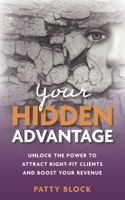 Your Hidden Advantage: Unlock the Power to Attract Right-fit Clients and Boost Your Revenue B0BXNK54T8 Book Cover