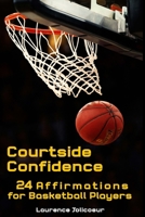 Court Side Confidence: 24 Affirmations for Basketball Players B0CLYWBJLP Book Cover