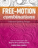 Free-Motion Combinations: Unlimited Quilting Designs 1644031205 Book Cover