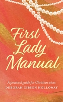 First Lady Manual: A practical guide for Christian wives 1685152562 Book Cover