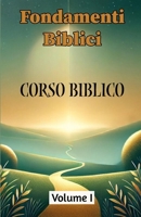 Fondamenti Biblici: Volume I (Collana di Corsi Biblici: Scoprire, Approfondire, Vivere la Fede) (Italian Edition) B0DF2CQ4GJ Book Cover